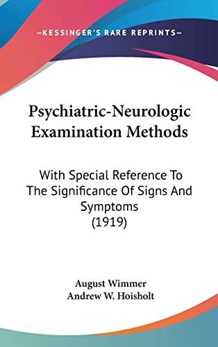 Psychiatric-Neurologic Examination Methods: With Special Reference To The Significance Of Signs And Symptoms (1919)