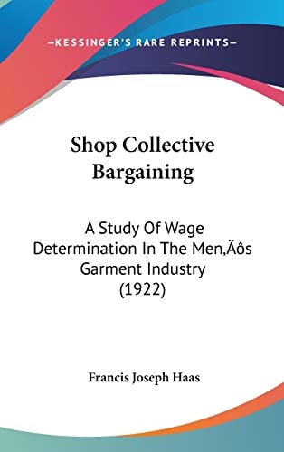 Shop Collective Bargaining: A Study Of Wage Determination In The Men’s Garment Industry (1922)