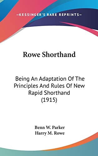 Rowe Shorthand: Being An Adaptation Of The Principles And Rules Of New Rapid Shorthand (1915)