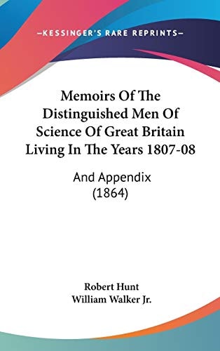 Memoirs Of The Distinguished Men Of Science Of Great Britain Living In The Years 1807-08: And Appendix (1864)