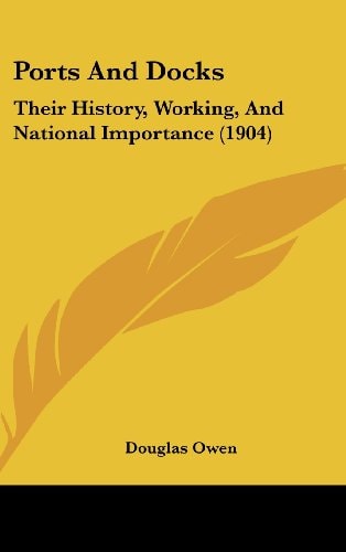 Ports And Docks: Their History, Working, And National Importance (1904)