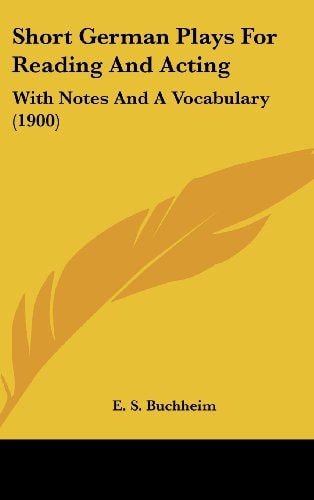 Short German Plays For Reading And Acting: With Notes And A Vocabulary (1900)