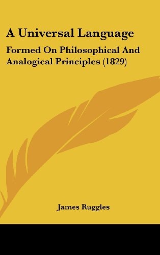 A Universal Language: Formed On Philosophical And Analogical Principles (1829)