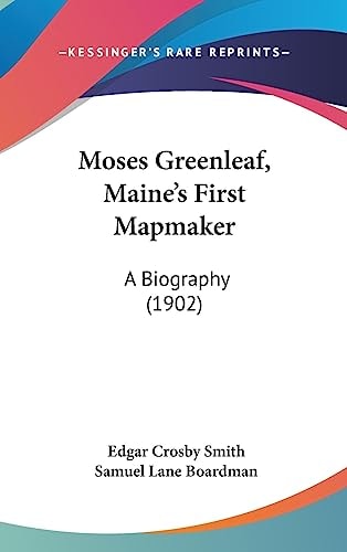 Moses Greenleaf, Maine’s First Mapmaker: A Biography (1902)
