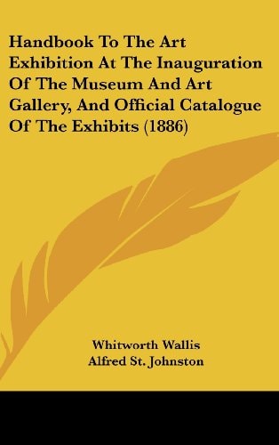 Handbook To The Art Exhibition At The Inauguration Of The Museum And Art Gallery, And Official Catalogue Of The Exhibits (1886)