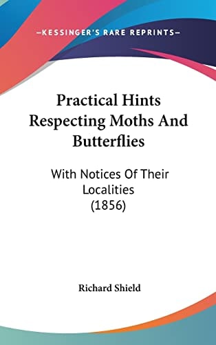 Practical Hints Respecting Moths And Butterflies: With Notices Of Their Localities (1856)
