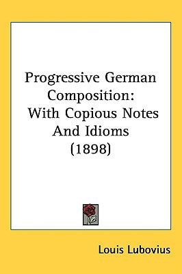 Progressive German Composition: With Copious Notes And Idioms (1898)