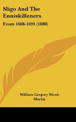 Sligo And The Enniskilleners: From 1688-1691 (1880)