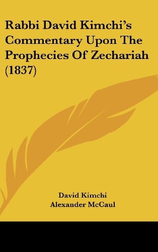 Rabbi David Kimchi’s Commentary Upon The Prophecies Of Zechariah (1837)