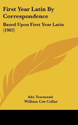 First Year Latin By Correspondence: Based Upon First Year Latin (1902)