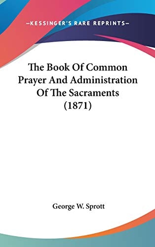 The Book Of Common Prayer And Administration Of The Sacraments (1871)