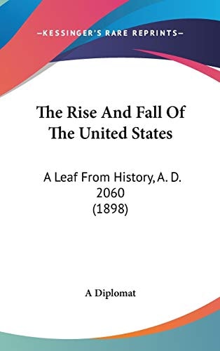 The Rise And Fall Of The United States: A Leaf From History, A. D. 2060 (1898)
