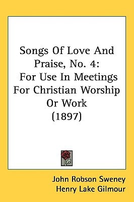 Songs Of Love And Praise, No. 4: For Use In Meetings For Christian Worship Or Work (1897)
