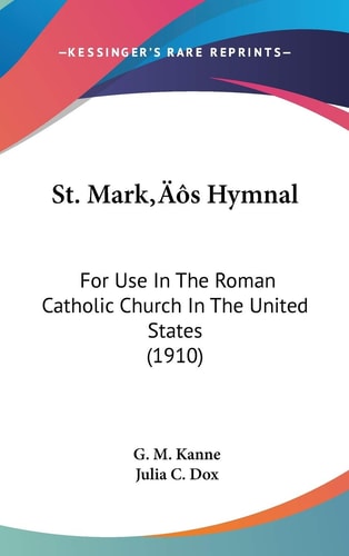 St. Mark’s Hymnal: For Use In The Roman Catholic Church In The United States (1910)