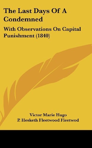 The Last Days Of A Condemned: With Observations On Capital Punishment (1840)