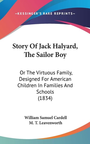 Story Of Jack Halyard, The Sailor Boy: Or The Virtuous Family, Designed For American Children In Families And Schools (1834)