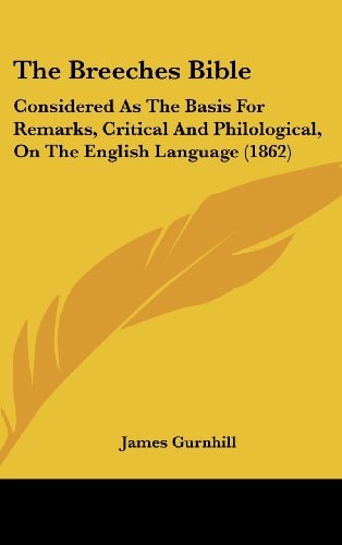 The Breeches Bible: Considered As The Basis For Remarks, Critical And Philological, On The English Language (1862)