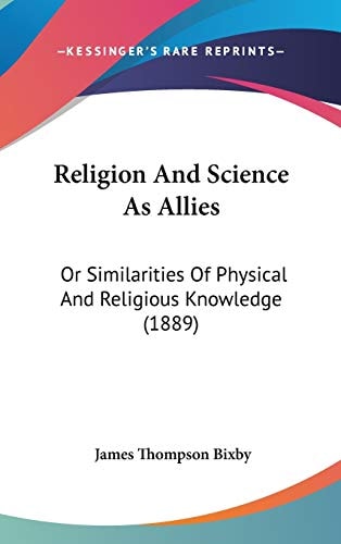 Religion And Science As Allies: Or Similarities Of Physical And Religious Knowledge (1889)