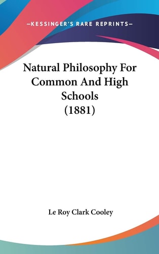 Natural Philosophy For Common And High Schools (1881)