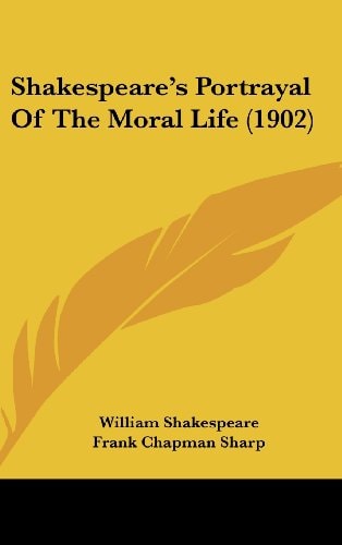 Shakespeare’s Portrayal Of The Moral Life (1902)