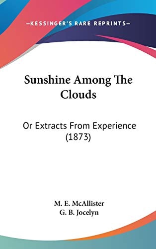 Sunshine Among The Clouds: Or Extracts From Experience (1873)