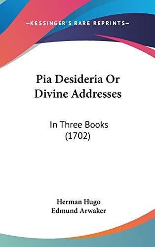 Pia Desideria Or Divine Addresses: In Three Books (1702)