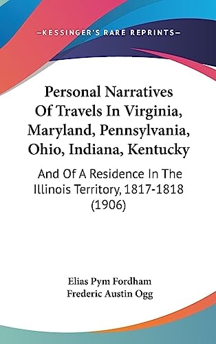 Personal Narratives Of Travels In Virginia, Maryland, Pennsylvania, Ohio, Indiana, Kentucky: And Of A Residence In The Illinois Territory, 1817-1818 (1906)