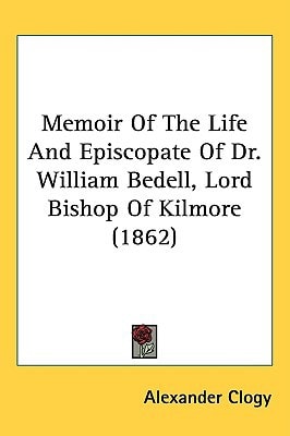 Memoir Of The Life And Episcopate Of Dr. William Bedell, Lord Bishop Of Kilmore (1862)