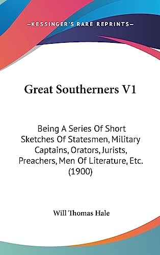Great Southerners V1: Being A Series Of Short Sketches Of Statesmen, Military Captains, Orators, Jurists, Preachers, Men Of Literature, Etc. (1900)
