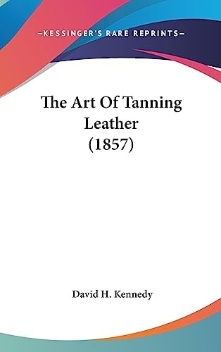 The Art Of Tanning Leather (1857)
