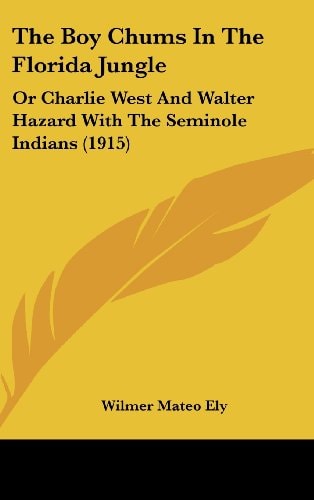 The Boy Chums In The Florida Jungle: Or Charlie West And Walter Hazard With The Seminole Indians (1915)