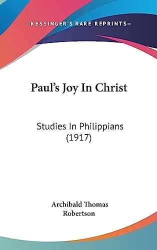 Paul's Joy In Christ: Studies In Philippians (1917)