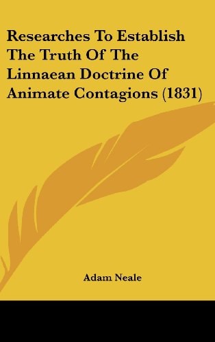 Researches To Establish The Truth Of The Linnaean Doctrine Of Animate Contagions (1831)