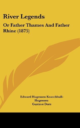 River Legends: Or Father Thames And Father Rhine (1875)