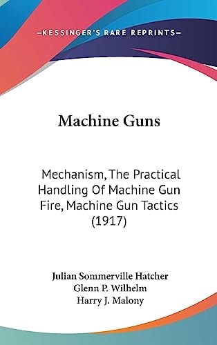 Machine Guns: Mechanism, The Practical Handling Of Machine Gun Fire, Machine Gun Tactics (1917)