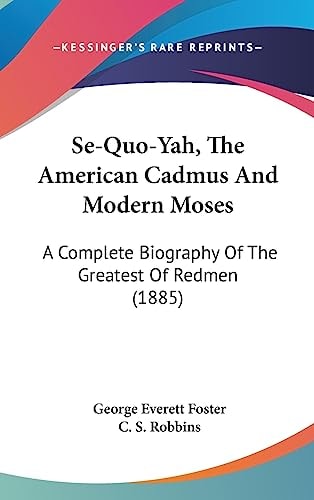 Se-Quo-Yah, The American Cadmus And Modern Moses: A Complete Biography Of The Greatest Of Redmen (1885)