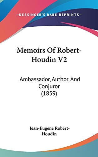 Memoirs Of Robert-Houdin V2: Ambassador, Author, And Conjuror (1859)