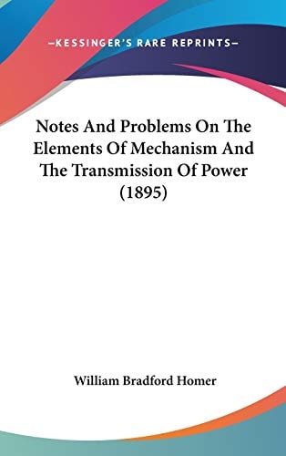 Notes And Problems On The Elements Of Mechanism And The Transmission Of Power (1895)