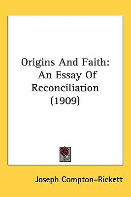 Origins And Faith: An Essay Of Reconciliation (1909)