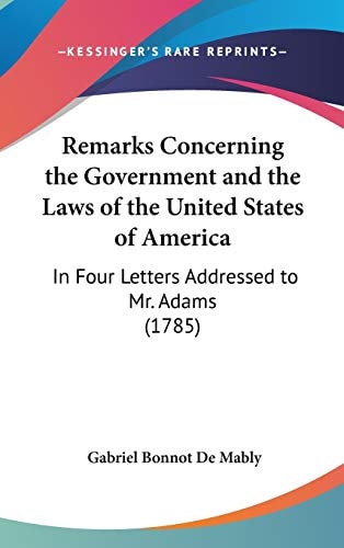 Remarks Concerning the Government and the Laws of the United States of America: In Four Letters Addressed to Mr. Adams (1785)
