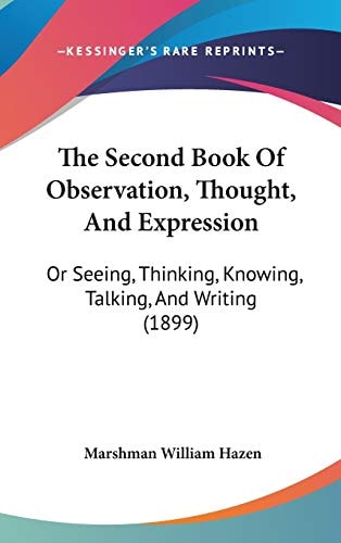 The Second Book Of Observation, Thought, And Expression: Or Seeing, Thinking, Knowing, Talking, And Writing (1899)