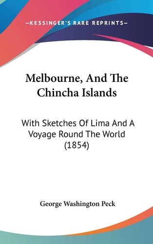 Melbourne, And The Chincha Islands: With Sketches Of Lima And A Voyage Round The World (1854)