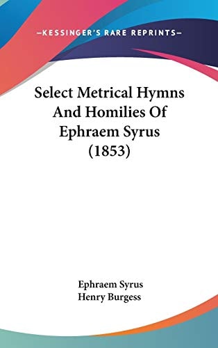 Select Metrical Hymns And Homilies Of Ephraem Syrus (1853)