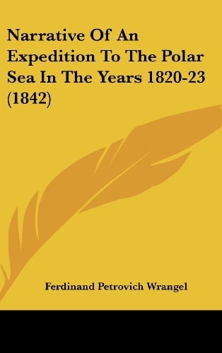 Narrative Of An Expedition To The Polar Sea In The Years 1820-23 (1842)