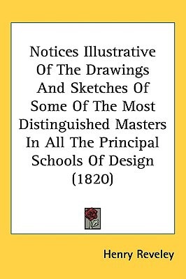 Notices Illustrative Of The Drawings And Sketches Of Some Of The Most Distinguished Masters In All The Principal Schools Of Design (1820)
