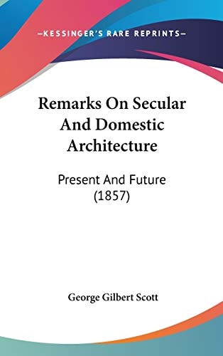 Remarks On Secular And Domestic Architecture: Present And Future (1857)