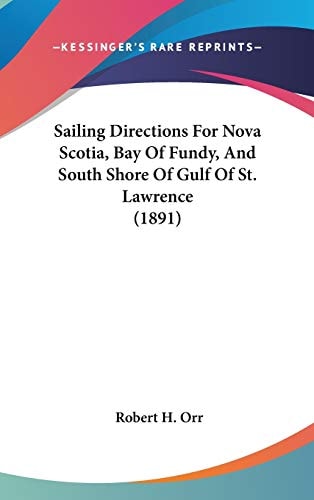 Sailing Directions For Nova Scotia, Bay Of Fundy, And South Shore Of Gulf Of St. Lawrence (1891)