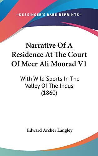 Narrative Of A Residence At The Court Of Meer Ali Moorad V1: With Wild Sports In The Valley Of The Indus (1860)
