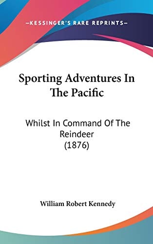 Sporting Adventures In The Pacific: Whilst In Command Of The Reindeer (1876)