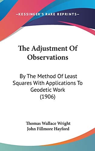 The Adjustment Of Observations: By The Method Of Least Squares With Applications To Geodetic Work (1906)